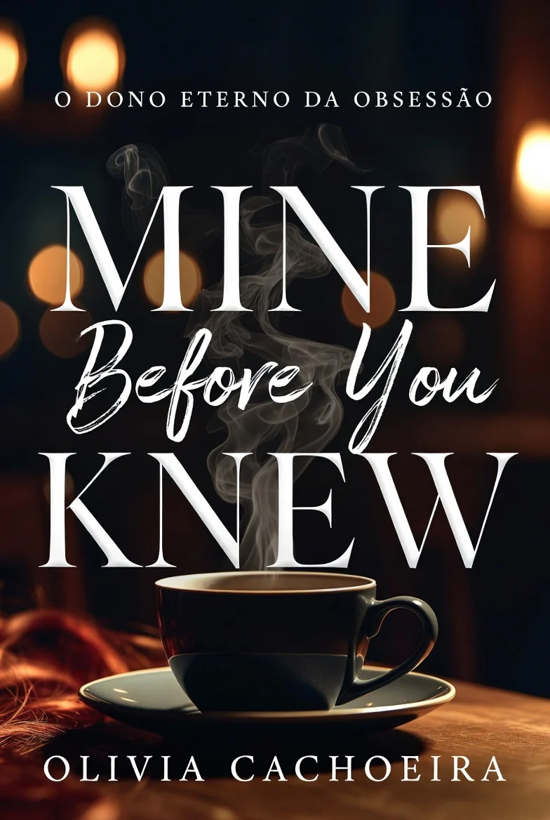 Capa oficial do livro 1 — Mine Before You Knew: O Dono Eterno da Obsessão